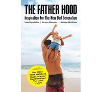 The Father Hood: The modern man's guide to being the best dad you can be