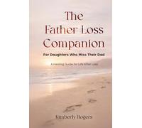 The Father Loss Companion: For Daughters Who Miss Their Dad