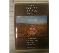 The Father of All Things: A Marine, His Son, And the Legacy of Vietnam