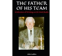 THE FATHER OF HIS TEAM: A Selection of Writing on Sir Matt Busby (Manchester United)