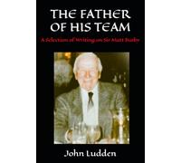 THE FATHER OF HIS TEAM: A Selection of Writing on Sir Matt Busby (Manchester United)
