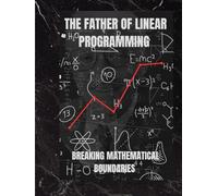 The Father of Linear programming: Breaking Mathematical Boundaries