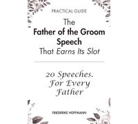 The Father of the Groom Speech That Earns Its Slot: 20 Modern Speeches and the Complete Guide to Writing and Delivering Yours