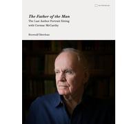 The Father of the Man : The Last Author Portrait Sitting with Cormac McCarthy