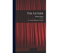 The Father: Or, American Shandyism, a Comedy