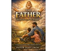 THE FATHER: RAISING ARROWS FOR THE KINGDOM (BOOKS ON BIBLICAL MANHOOD)