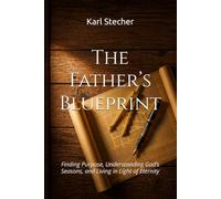 The Father’s Blueprint: Finding Purpose, Understanding God’s Seasons, and Living in Light of Eternity