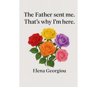 THE FATHER SENT ME. THAT'S WHY I'M HERE.