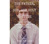 The Father, Son, and Holy Shuttle: Growing Up an Astronaut's Kid in the Glorious 80s