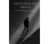 The Father-Son Bridge: Using Renaissance Tools to Raise Grounded Young Men (Renaissance Man Series)