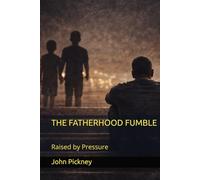 THE FATHERHOOD FUMBLE: Raised by Pressure