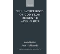 The Fatherhood of God from Origen to Athanasius (Oxford Theological Monographs)