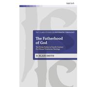The Fatherhood of God : The Divine Father in Fourth-Century Pro-Nicene Trinitarian Theology