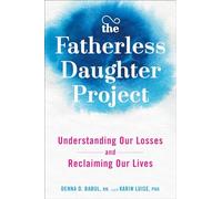 The Fatherless Daughter Project: Understanding Our Losses and Reclaiming Our Lives