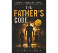 The Father's Code: 12 Principles for Raising Confident, Capable, and Grounded Children