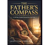 THE FATHERS COMPASS: A 30 DAY GUIDED JOURNAL FOR GIRL DADS