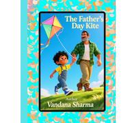 The Father's Day Kite: Flying High with Dad (Dad as Teacher and Guide -Stories of Strength, Courage, and Dreams)