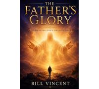 The Father's Glory: Experiencing God's Healing Love