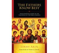 The Fathers Know Best - Your Essential Guide to the Teachings of the Early Church by Jimmy Akin(2010-11-18)