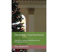 The Father's Love Devotional: Experience God's Unconditional Love, Acceptance & Care