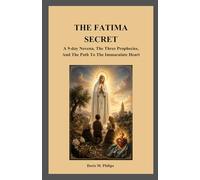 THE FATIMA SECRET: A 9-day Novena, The Three Prophecies, And The Path To The Immaculate Heart (The Catholic Prayer & Intercession Series)