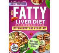 The Fatty Liver Diet Cookbook For Lasting Energy And Weight Loss: Quick, Family-Friendly Recipes with a 30-Day Reset Plan to Reverse Fatty Liver, Increase Energy, and Build Lasting Healthy Habits