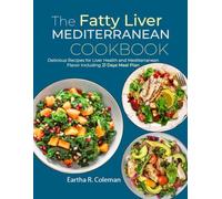 The Fatty Liver Mediterranean Cookbook: Delicious Recipes for Liver Health and Mediterranean Flavor including 21 Days Meal Plan