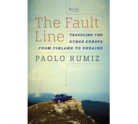 The Fault Line: Traveling the Other Europe, from Finland to Ukraine
