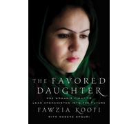 The Favored Daughter: One Woman's Fight to Lead Afghanistan into the Future