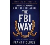 The FBI Way: Inside the Bureau's Code of Excellence