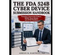 The FDA 524B Cyber Device Submission Manual: Premarket Evidence Maps, eSTAR Attachment Workflows, SBOM Architecture, Threat-Model Traceability, and ... Systems for Medical Device Manufacturers