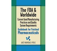 The FDA and Worldwide Current Good Manufacturing Practices and Quality System Requirements Guidebook for Finished Pharmaceuticals