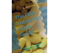 The FDA Inspection Hack Guide: Insider Tactics to Avoid 483s and Ace Every Inspection