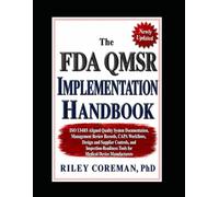 The FDA QMSR Implementation Handbook: ISO 13485 Aligned Quality System Documentation, Management Review Records, CAPA Workflows, Design and Supplier ... Tools for Medical Device Manufacturers