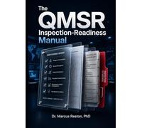 The FDA QMSR Transition Handbook: A 90-Day Implementation Plan to Move From QSR to the Quality Management System Regulation-Crosswalk, Gap Analysis, ... QA/RA Leaders Facing Feb 2026 Inspection Risk