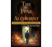 The Fear Alchemist: How To Transmute Your Fear Into Personal Power