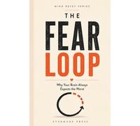 The Fear Loop: Why Your Brain Always Expects the Worst (Mind Reset Series)