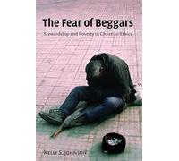 The Fear of Beggars: Poverty and Stewardship in Christian Ethics (Ekklesia Project): Stewardship and Poverty in Christian Ethics (Eerdmans Ekklesia Series)