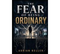 THE FEAR OF BEING ORDINARY: Ambition, Comparison, and the Modern Quest for Significance