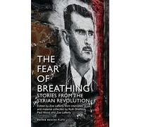 The Fear of Breathing: Stories from the Syrian Revolution: 1 (Oberon Modern Plays)