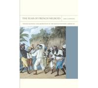 The Fear of French Negroes: Transcolonial Collaboration in the Revolutionary Americas: 12 (FlashPoints)