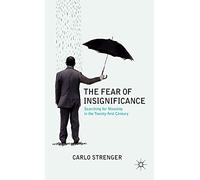 The Fear of Insignificance: Searching for Meaning in the Twenty-First Century