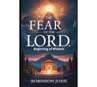 THE FEAR OF THE LORD: BEGINNING OF WISDOM
