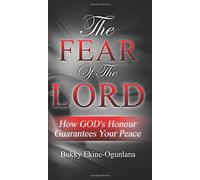 The Fear Of The Lord: How God's Honour Guarantees Your Peace