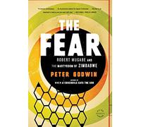 The Fear: Robert Mugabe and the Martyrdom of Zimbabwe
