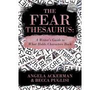 The Fear Thesaurus: A Writer's Guide to What Holds Characters Back: 11 (Writers Helping Writers Series)