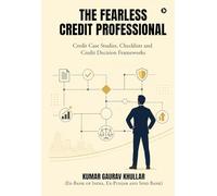 The Fearless Credit Professional: Credit Case Studies, Checklists and Credit Decision Frameworks