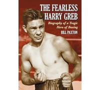 The Fearless Harry Greb: Biography of a Tragic Hero of Boxing