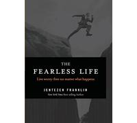 The Fearless Life: Live Worry-Free No Matter What Happens