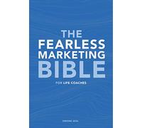 The Fearless Marketing Bible for Life Coaches